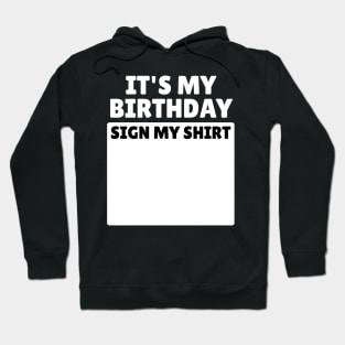 It's My Birthday Sign My Shirt Funny Birthday Party Gifts Hoodie